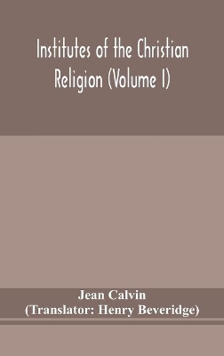 Institutes of the Christian religion (Volume I) book