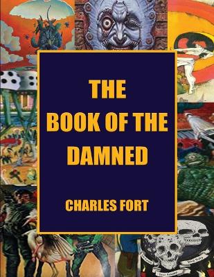 The The Book of the Damned: The Original Classic of Paranormal Exploration by Charles Fort