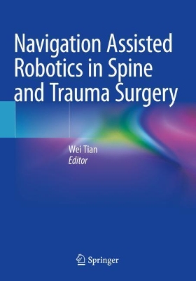Navigation Assisted Robotics in Spine and Trauma Surgery by Wei Tian