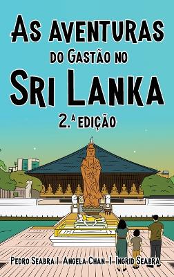 As Aventuras do Gastão no Sri Lanka 2.a Edição by Ingrid Seabra