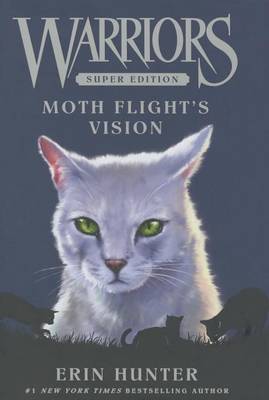 Warriors Super Edition: Moth Flight's Vision by Erin Hunter