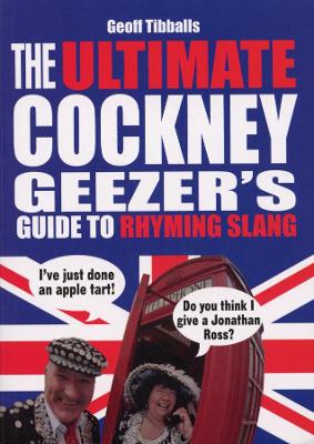 Ultimate Cockney Geezer's Guide to Rhyming Slang book