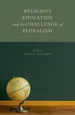 Religious Education and the Challenge of Pluralism by Adam B. Seligman