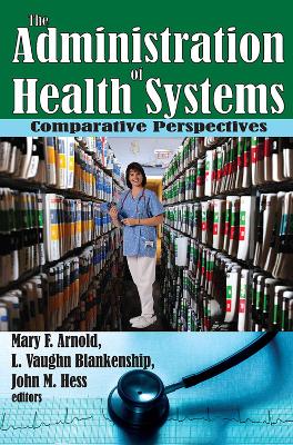 The Administration of Health Systems by Mary Arnold