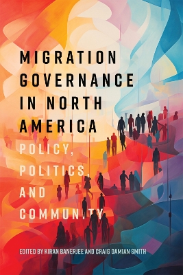 Migration Governance in North America: Policy, Politics, and Community book