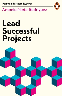 Lead Successful Projects by Antonio Nieto-Rodriguez