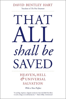 That All Shall Be Saved: Heaven, Hell, and Universal Salvation by David Bentley Hart