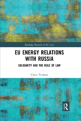 EU Energy Relations With Russia: Solidarity and the Rule of Law by Umut Turksen