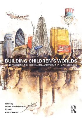 Building Children’s Worlds: The Representation of Architecture and Modernity in Picturebooks book