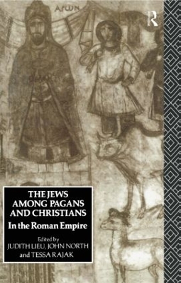 The Jews Among Pagans and Christians in the Roman Empire by Judith Lieu