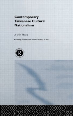Contemporary Taiwanese Cultural Nationalism by A-Chin Hsiau
