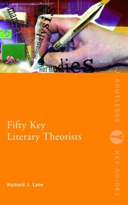 Fifty Key Literary Theorists by Richard J. Lane