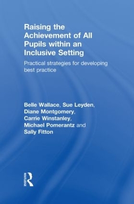 Raising the Achievement of All Pupils Within an Inclusive Setting by Belle Wallace
