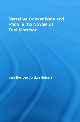 Narrative Conventions and Race in the Novels of Toni Morrison by Jennifer Lee Jordan Heinert