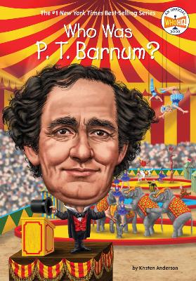 Who Was P. T. Barnum? by Kirsten Anderson