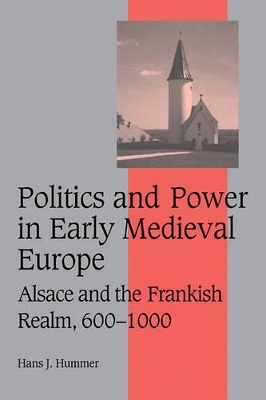 Politics and Power in Early Medieval Europe by Hans J. Hummer