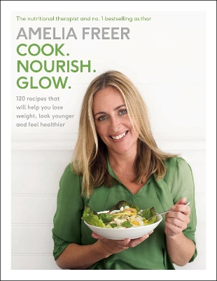 Cook. Nourish. Glow. by Amelia Freer