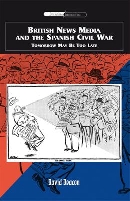 British News Media and the Spanish Civil War by David Deacon