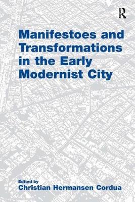 Manifestoes and Transformations in the Early Modernist City by Christian Hermansen Cordua