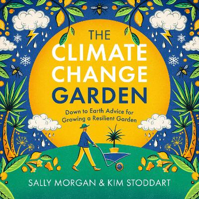 The Climate Change Garden, UPDATED EDITION: Down to Earth Advice for Growing a Resilient Garden book