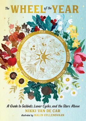 The Wheel of the Year: A Guide to Sabbats, Lunar Cycles, and the Stars Above book