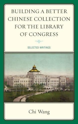 Building a Better Chinese Collection for the Library of Congress by Chi Wang