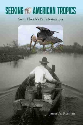 Seeking the American Tropics: South Florida's Early Naturalists book