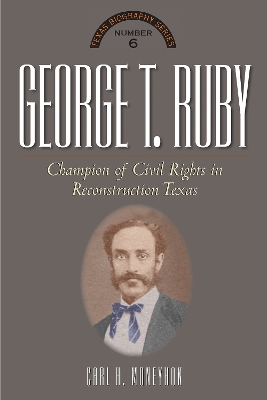 George T. Ruby: Champion of Equal Rights in Reconstruction Texas book