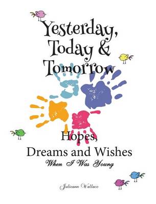 Yesterday, Today & Tomorrow Hopes, Dreams and Wishes book