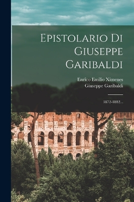 Epistolario Di Giuseppe Garibaldi: 1872-1882... book