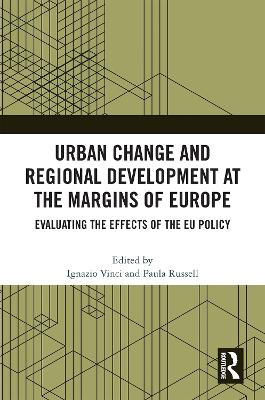 Urban Change and Regional Development at the Margins of Europe: Evaluating the Effects of the EU Policy by Ignazio Vinci