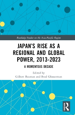 Japan’s Rise as a Regional and Global Power, 2013-2023: A Momentous Decade book