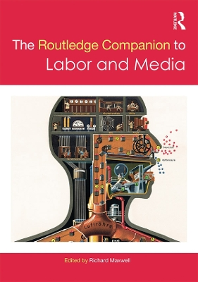 The Routledge Companion to Labor and Media by Richard Maxwell