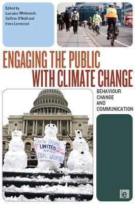 Engaging the Public with Climate Change: Behaviour Change and Communication by Lorraine Whitmarsh