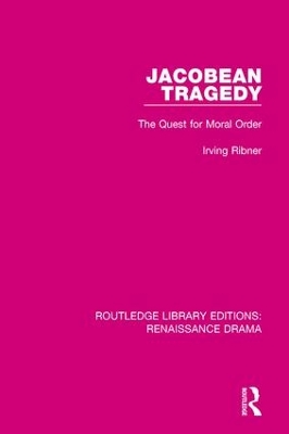 Jacobean Tragedy: The Quest for Moral Order by Irving Ribner