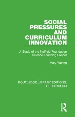 Social Pressures and Curriculum Innovation: A Study of the Nuffield Foundation Science Teaching Project by Mary Waring