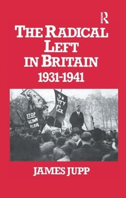 The The Radical Left in Britain: 1931-1941 by James Jupp