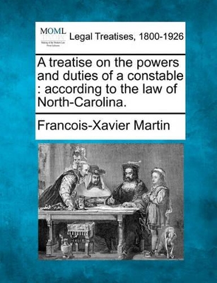 A Treatise on the Powers and Duties of a Constable: According to the Law of North-Carolina. book