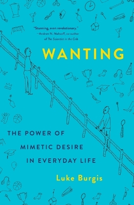 Wanting: The Power of Mimetic Desire in Everyday Life book