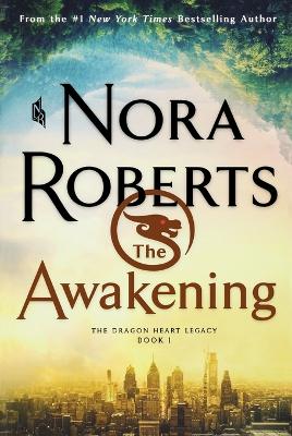 The Awakening: The Dragon Heart Legacy, Book 1 by Nora Roberts