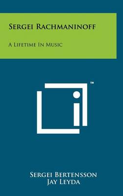 Sergei Rachmaninoff: A Lifetime In Music book
