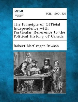 The Principle of Official Independence with Particular Reference to the Political History of Canada book