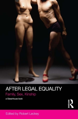 After Legal Equality: Family, Sex, Kinship by Robert Leckey