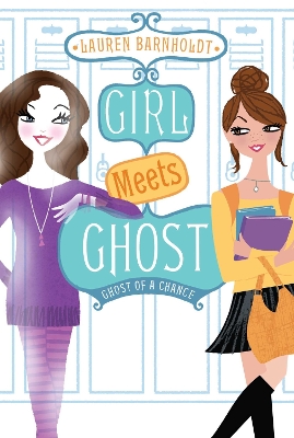 Girl Meets Ghost: Ghost of a Chance by Lauren Barnholdt