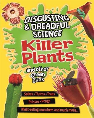 Disgusting and Dreadful Science: Killer Plants and Other Green Gunk book
