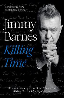 Killing Time: Short stories from the long road home by Jimmy Barnes