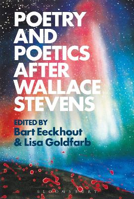 Poetry and Poetics after Wallace Stevens by Dr Bart Eeckhout
