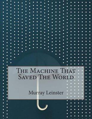 Machine That Saved the World by Murray Leinster