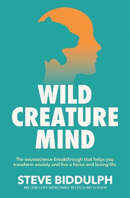 Wild Creature Mind: The Neuroscience Breakthrough that Helps You Transform Anxiety and Live a Fierce and Loving Life book