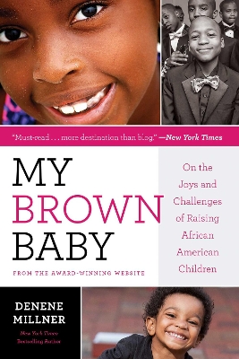 My Brown Baby: On the Joys and Challenges of Raising African American Children by Denene Millner